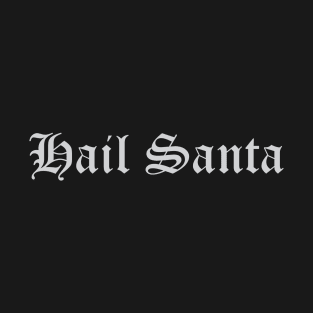 Hail Santa T-Shirt