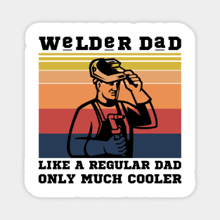 Welder dad like a regular dad only much cooler Magnet