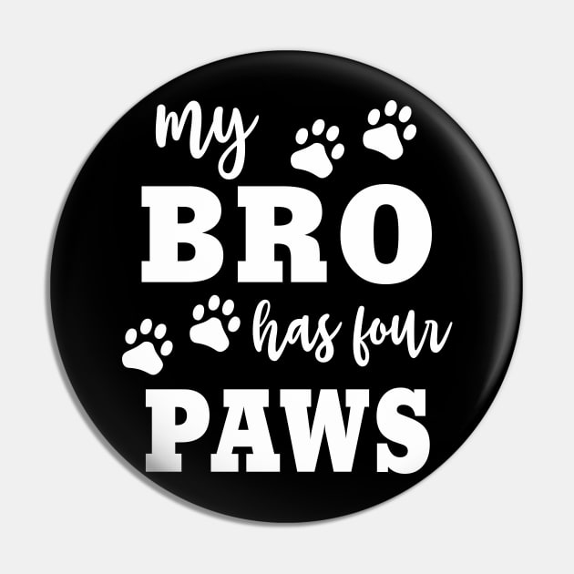 Dog "My Bro Has Four Paws" Funny Family Dog Owner Saying Pin by FloraLi