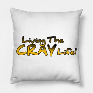 Living The Cray Life! Pillow