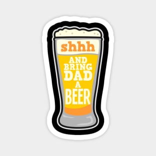 Shhh... and bring dad a beer - funny fathers father´s day shirts and gifts Magnet