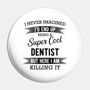 Dentist - I'd end up super cool dentist Pin