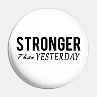 Stronger Than Yesterday Pin