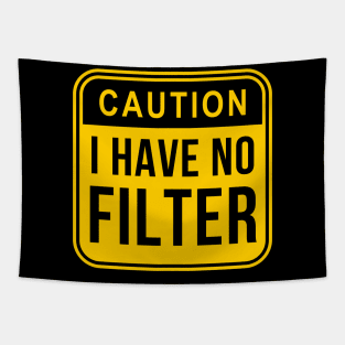 Caution I have no filter Tapestry