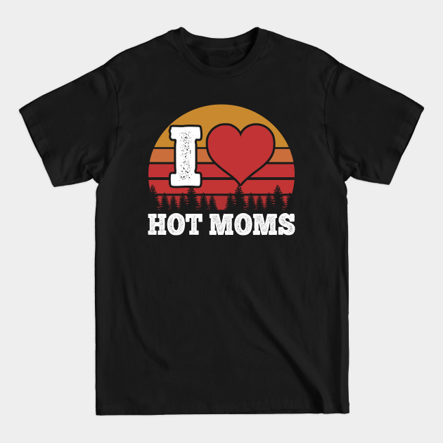 Disover I Love Hot Moms Vintage - I Love Hot Moms - T-Shirt