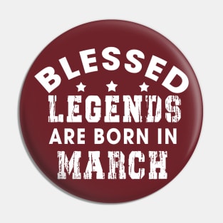 Blessed Legends Are Born In March Funny Christian Birthday Pin