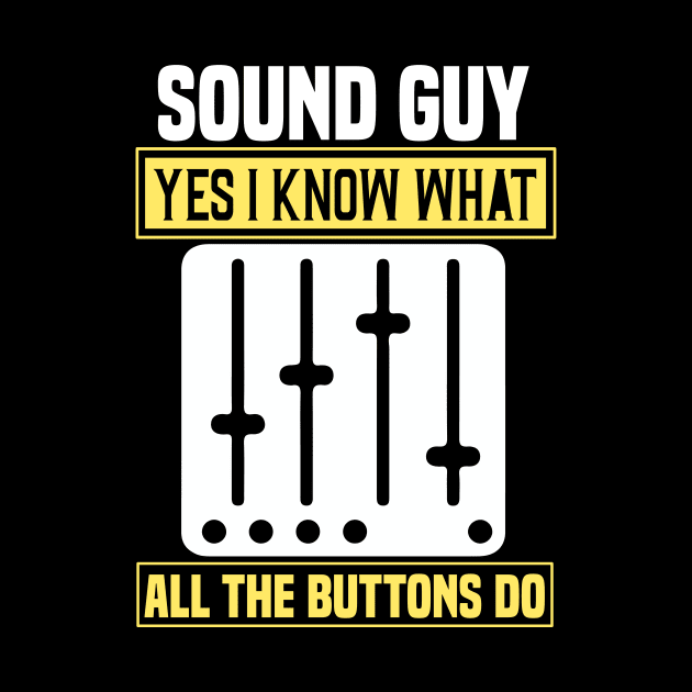 Sound Guy Yes I Know What by  WebWearables