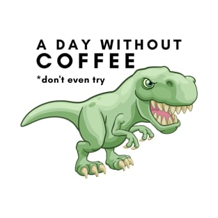 A Day Without Coffee T-Shirt