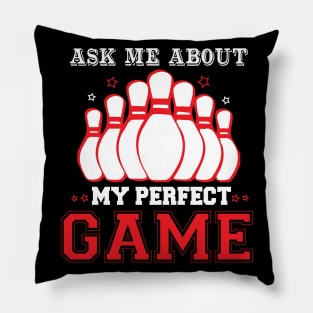 ASK ME ABOUT MY PERFECT GAME Pillow