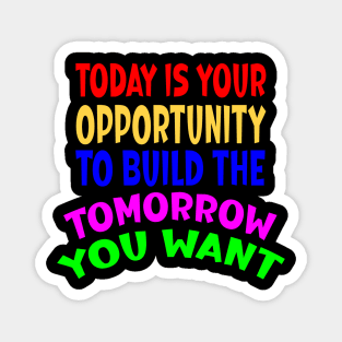 Today is Your Opportunity Magnet