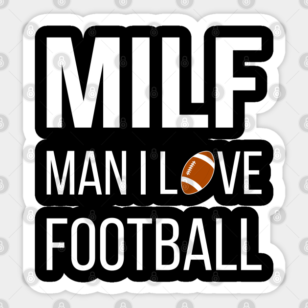 MILF Man I Love Football I - Football Fan - Sticker