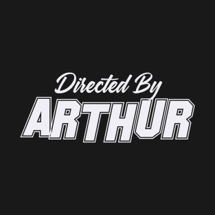 Directed By ARTHUR, ARTHUR NAME T-Shirt