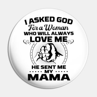 I Asked God For A Woman Who Love Me He Sent Me My Mama Pin