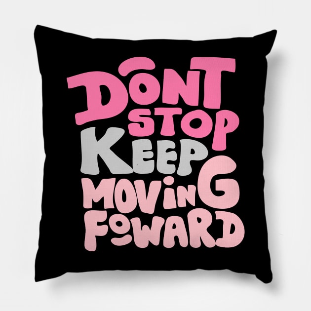 Dont stop keep moving foward Pillow by meilyanadl