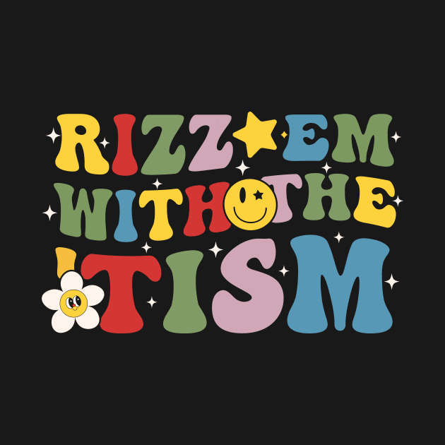 Autism Funny Rizz Em With The Tism Meme Autistic Groovy by larfly