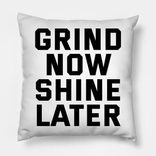 Grind Now Shine Later Pillow