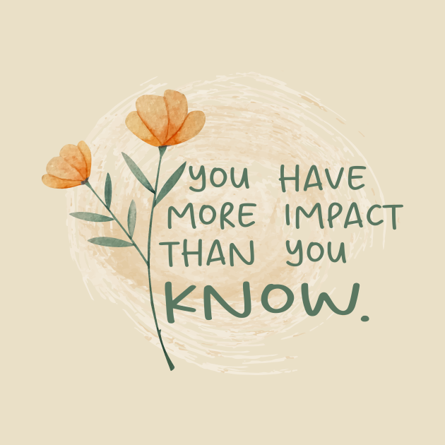 YOU HAVE MORE IMPACT THAN YOU KNOW - Watercolor colorful art and ...