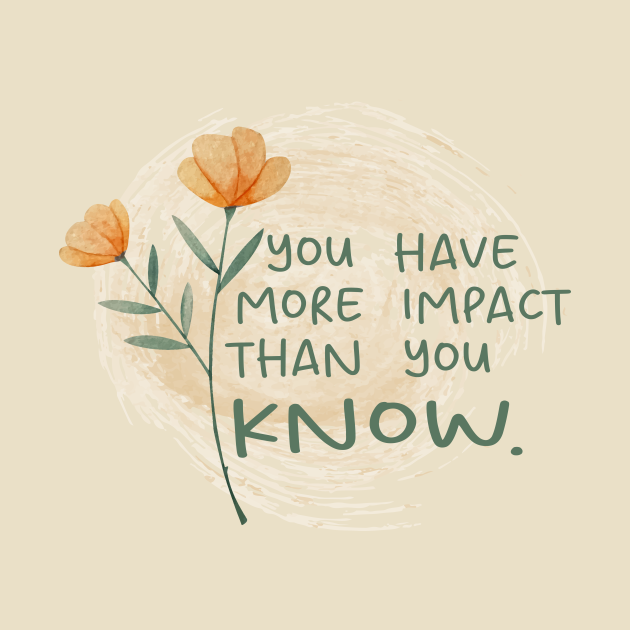 YOU HAVE MORE IMPACT THAN YOU KNOW Watercolor colorful art and(01)