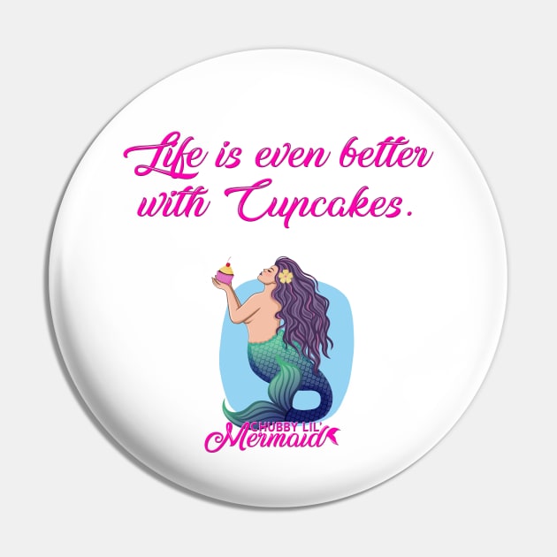 Life is Better with Cupcakes Pin by Chubby Lil Mermaid Bakery