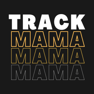 Track Mama Mama Mama T-Shirt