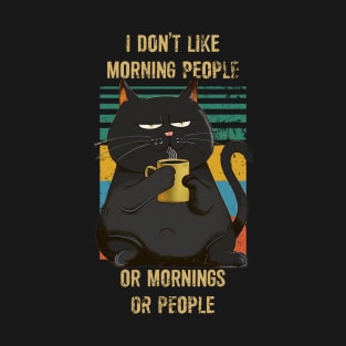 I don't like morning people or morning or people T-Shirt