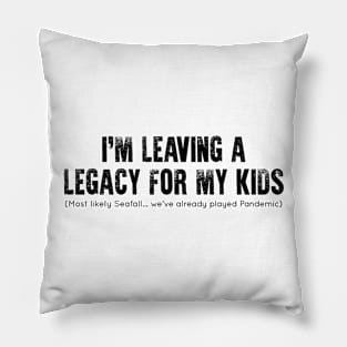 I'm Leaving a (Gaming) Legacy for My Kids Pillow