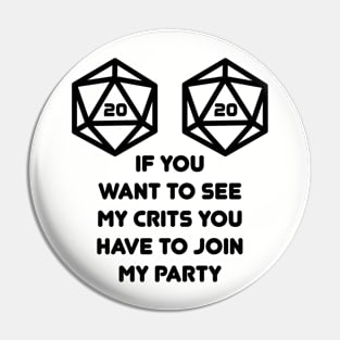 If You Want to See My Crits Party D20 Nat20 Pin