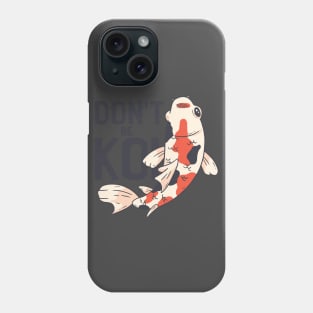 Dont Be Koi Phone Case