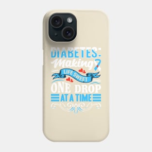 Diabetes - Making Life Sweet One Drop At A Time Phone Case