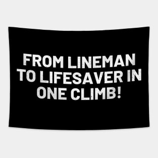 From Lineman to Lifesaver in One Climb! Tapestry