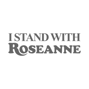 I STAND WITH ROSEANNE T-Shirt