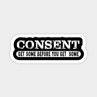 Consent get some before you get some back shirt Magnet