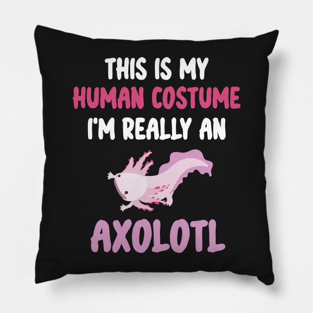Funny Halloween This Is My Human Costume I'm Really An Axolotl Pillow by WassilArt