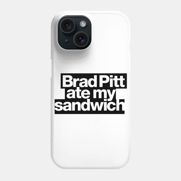 Brad Pitt ate my sandwich Phone Case by ToddPierce