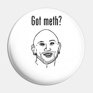 Got Meth? Pin