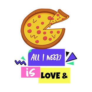 All You Need is Love and Pizza T-Shirt