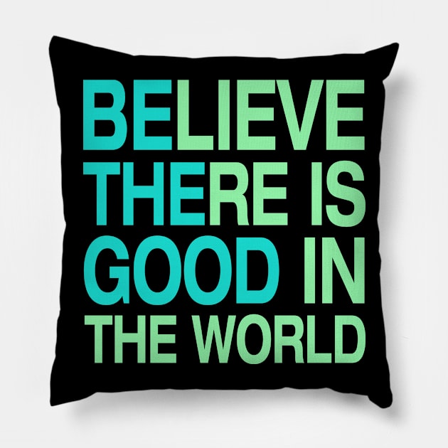 Be The Good - Believe There is Good in the World, Good Vibes Pillow by twizzler3b