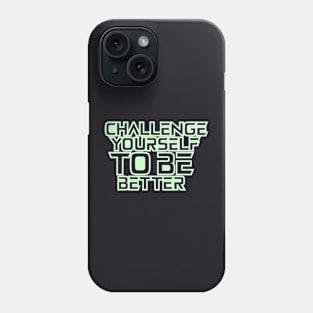 Challenge Yourself To Be Better Phone Case