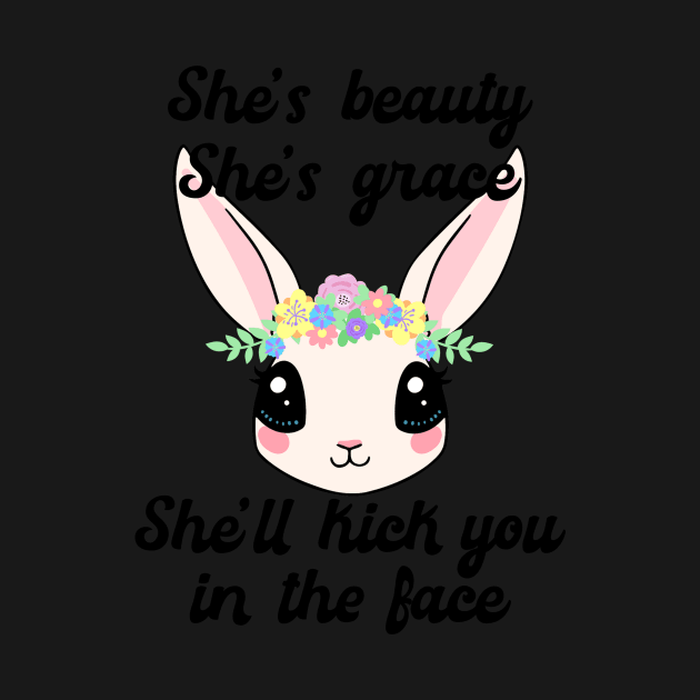 She's Beauty, Grace, She'll Kick You in the Face Cute Bunny by CeeGunn