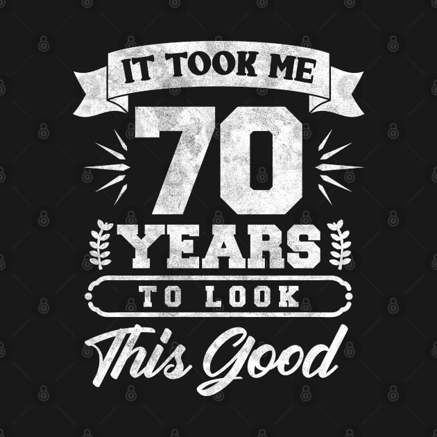 Took Me 70 Years To Look This Good by TeeShirt_Expressive