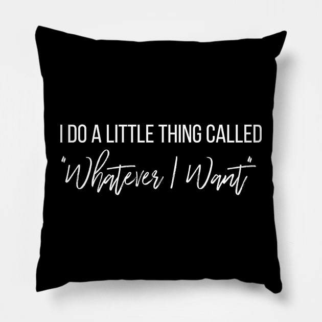 I Do What I Want Pillow by KickingAssandTakingMeds