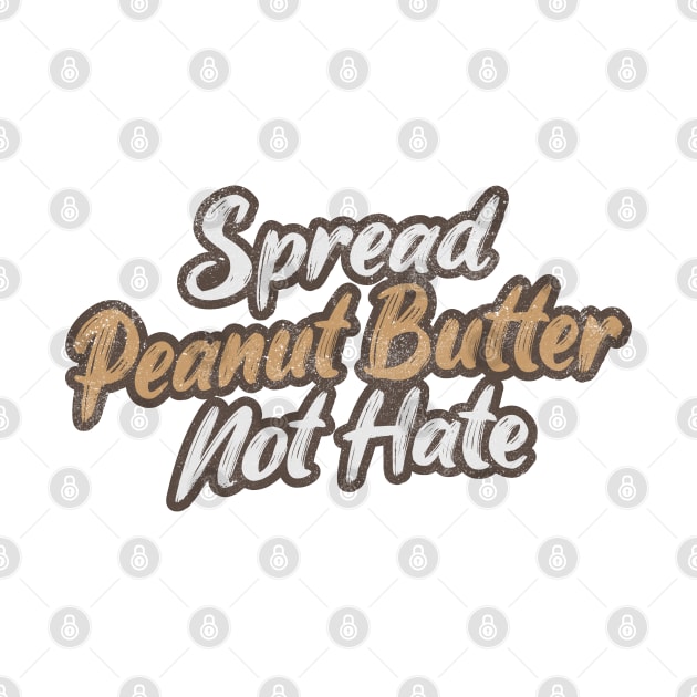 Spread Peanut Butter Not Hate by Commykaze