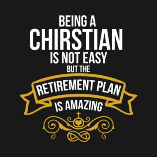 Being A Christian Amazing Retirement Plan T-Shirt