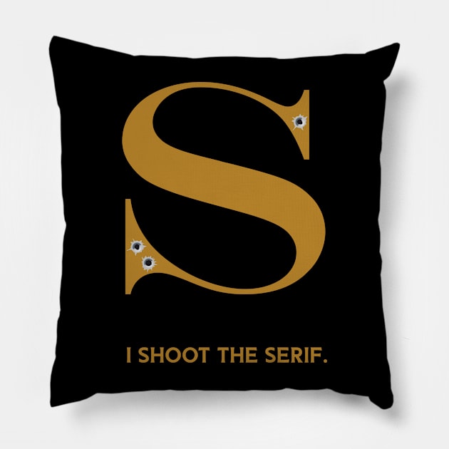 I shoot the serif Pillow by Kingrocker Clothing