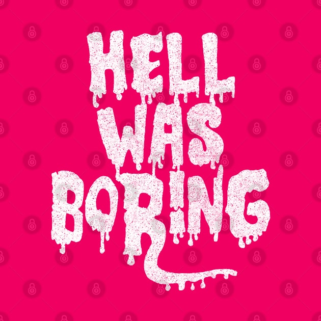 Hell Was Boring / Humorous Typography Design by DankFutura