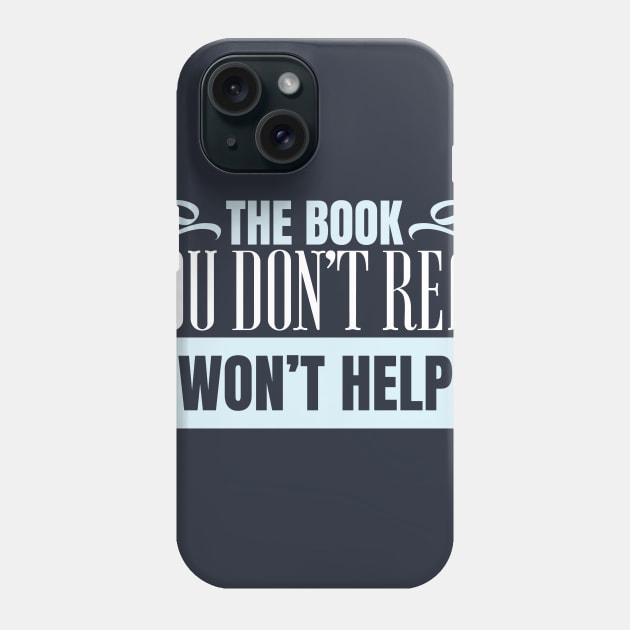 The Book You Don't Read Won't Help Phone Case by SiGo