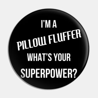 I'm A Pillow Fluffer, What's Your Superpower? Pin