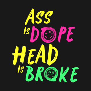 A** is dope, head is broke T-Shirt