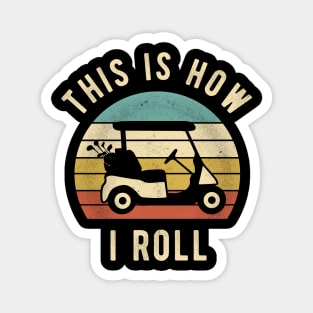 Golf Cart - This Is How I Roll Funny Golfer Lover Gift Magnet