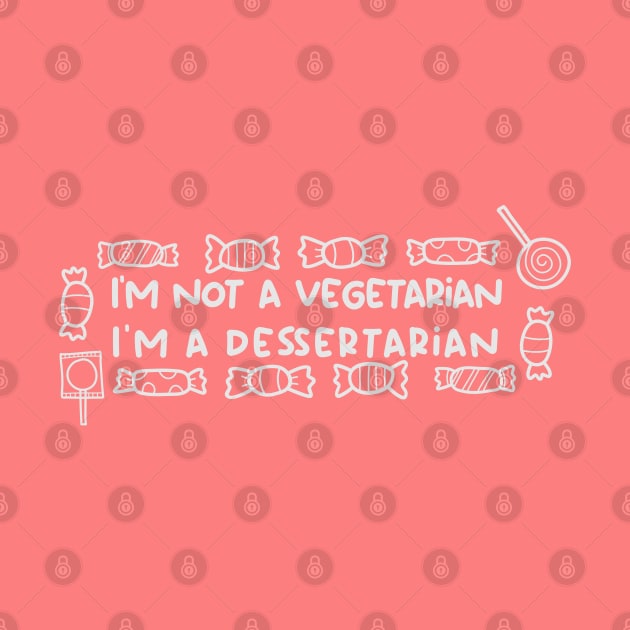 I'm not a vegetarian, I'm a dessertarian by TEEPOINTER